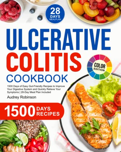 Ulcerative Colitis Cookbook : 1500 Days of Easy Gut-Friendly Recipes to Improve Your Digestive System and Quickly Relieve Your Symptoms 28-Day Meal Plan Included