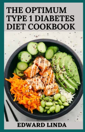 The Optimum Type 1 Diabetes Diet Cookbook: 150+ Ridiculously Easy, Quick and Healthy Diabetic Recipes with 4 Week Meal Plan Guide to Manage Type 1 Diabetes and to Stay Healthy