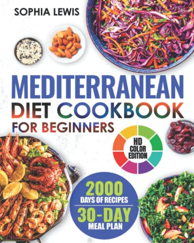 Mediterranean Diet Cookbook for Beginners: 2000+ Days of Quick and Easy Recipes to Get Started with a Mediterranean Eating Lifestyle and Lose Weight | 30 day Meal Plan (HD Color Edition)