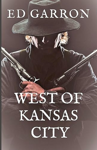 WEST OF KANSAS CITY: (A western in homage to Louis L'Amour, Max Brand and Zane grey) (THE WESTERN CLASSICS SERIES)