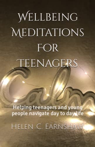 Wellbeing Meditations For Teenagers: Helping teenagers and young people navigate day to day life