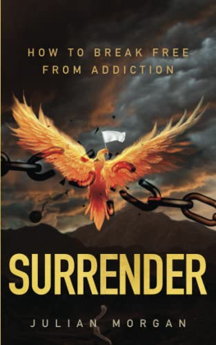 SURRENDER: HOW TO BREAK FREE FROM ADDICTION