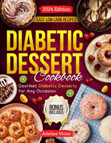 DIABETIC DESSERT COOKBOOK: Gourmet Diabetic Desserts for Any Occasion. A Delicious Selection of Cakes, Cookies, Brownies, Cupcakes, Trifles, Parfaits, ... Fudge and More (A-Z Diabetic Cooking Guide)