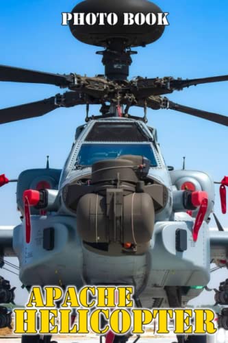 Apache Helicopter Photo Book: Great Gift For Friends With Unique Photos Of Aircraft To Relax And Unwind | A Great Present For Special Occasions