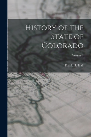 History of the State of Colorado; Volume 1