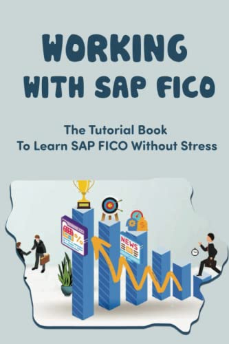 Working With SAP FICO: How To Navigate In SAP FICO With Confidence