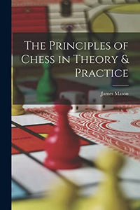 The Principles of Chess in Theory & Practice 