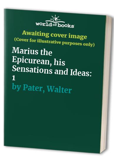 Marius the Epicurean, his Sensations and Ideas