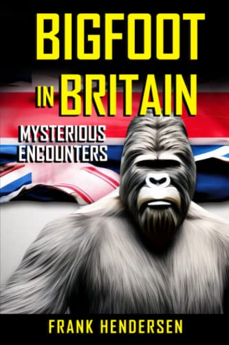 Bigfoot In Britain: Mysterious Encounters (Bigfoot Encounters from Around the World)
