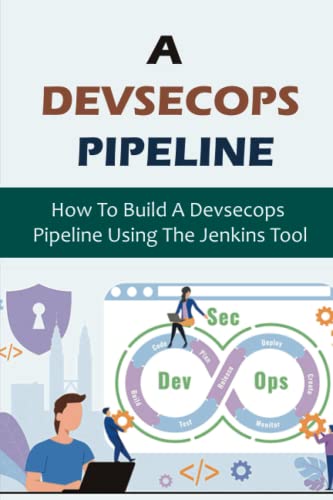 A Devsecops Pipeline: How To Build A Devsecops Pipeline Using The Jenkins Tool