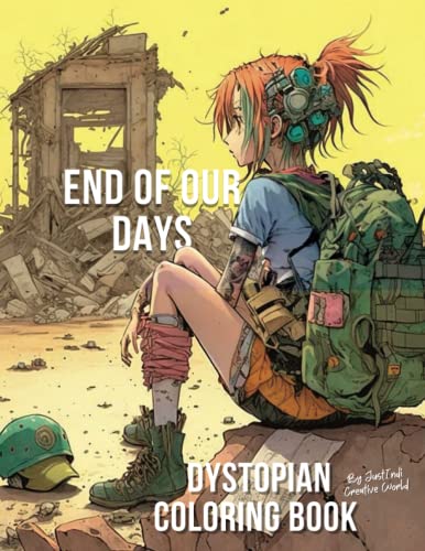 End of Our Days - Dystopian Coloring Book a Surreal Journey Through a World Where the Only Option Is to Stick Together : Anime Coloring Book for Adults and Teenagers