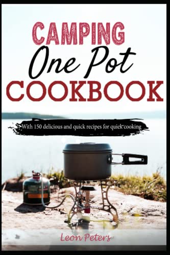 One-Pot Meals Camping Cookbook: With 150 delicious and quick recipes for quick cooking