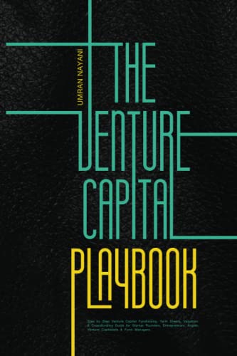 The Venture Capital Playbook: Step by Step Venture Capital Fundraising, Term Sheets, Valuation & Crowdfunding Guide For Startup Founders, Entrepreneurs, Angels, Venture Capitalists & Fund Managers
