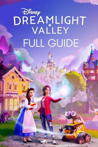 Dreamlight Valley Guide: the Complete Official Strategy Guide and Walkthrough to Master the Game and Become an Elite Player!