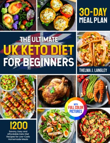 The Ultimate UK Keto Diet for Beginners: 1200 Days of Savory, Easy and Affordable Keto Diet Recipes for Low-Carb Homemade Meals with 30-DAY Meal Plan Full Colour Version