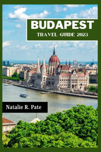 Budapest Travel Guide 2023 : Experiencing the Danube Bend and Other Highlights of Hungary (Beginner's Travel Guide)