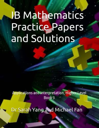 IB Mathematics Practice Papers and Solutions: Applications and Interpretation, Higher Level, Book 3