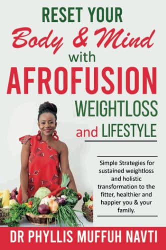 Reset your Body & Mind with Afrofusion weightloss and lifestyle: Simple strategies for sustained weight loss and holistic transformation to the fitter, healthier and happier you and your family