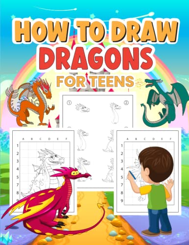 How to Draw Dragons for Teens: Mastering the Art of Drawing Dragons: Over 30 Step-by-Step Guide for Teens , Learn to Draw Dragons and Fantasy Creatures