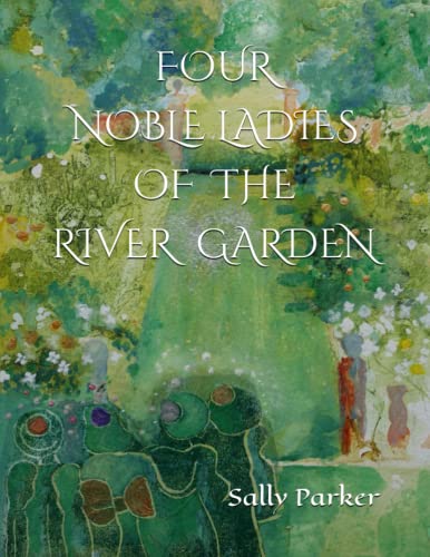 FOUR NOBLE LADIES OF THE RIVER GARDEN