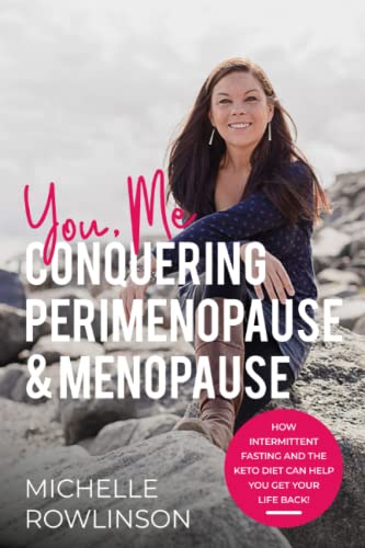 You, Me Conquering Perimenopause and Menopause : How Intermittent Fasting and the Keto Diet Can Help You Get Your Life Back!