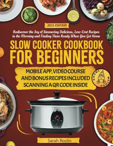 Slow Cooker Cookbook for Beginners : Rediscover the Joy of Simmering Delicious, Low-Cost Recipes in the Morning and Finding Them Ready When You Get Home Gnome Method