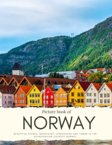 Picture Book of Norway : Beautiful Fjords, Mountains, Landscapes and Towns in the Scandinavian Country Norway. See Pictures from Oslo, Lofoten, Stavanger, Tromso and More