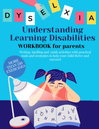 PRACTICAL GUIDE AND DYSLEXIA ACTIVITIES. Writing, Spelling and Math activities with practical tools and strategies to help Your child thrive and succeed: MORE THAN 150 EXERCISES