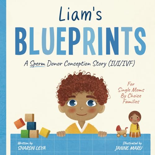 Liam's Blueprints: A (IUI) Donor Conception Story for Single Moms By Choice Families