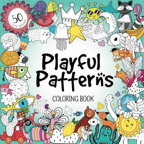 Playful Patterns Coloring Book: For Kids Ages 6-8, 9-12, Girls Creative Coloring Book for Tweens, 50 Cute Designs