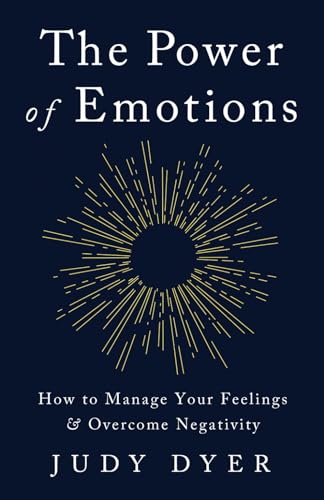 The Power of Emotions: How to Manage Your Feelings and Overcome Negativity (Emotional Mastery)