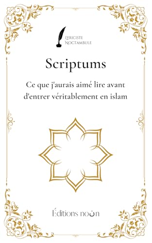 Scriptums - Ce que j'aurais aimé lire avant d'entrer véritablement en islam