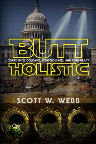 Butt Holistic: Celery Juice, Colonics, Consciousness, and Conspiracy