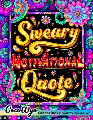 Sweary Motivational Quotes: Adult Coloring Book With Inspirational Swear Word For Stress Relief And Relaxation