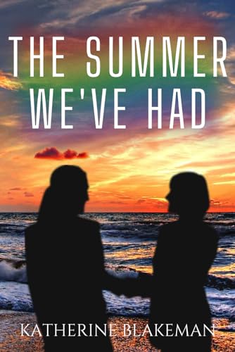 The Summer We've Had: A Sunny Sapphic Love Story (Bound By The Rainbow)