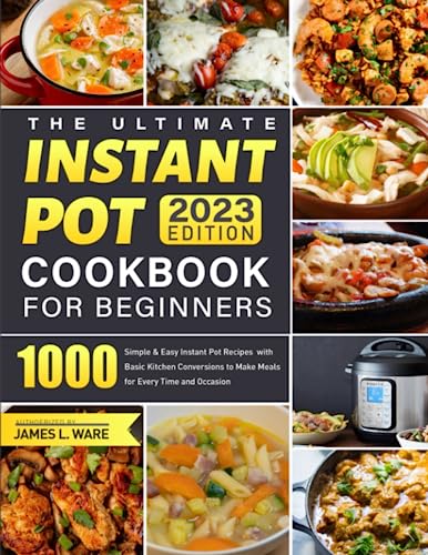 Ultimate Instant Pot Cookbook for Beginners : 1000-Days Simple and Easy Instant Pot Recipes with Basic Kitchen Conversions to Make Meals for Every Time and Occasion