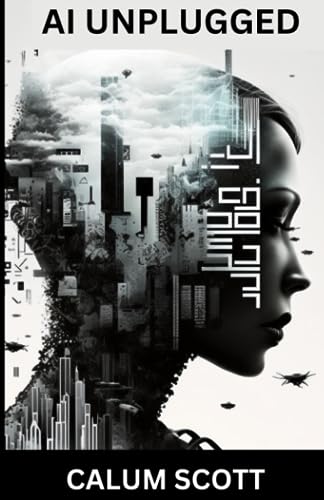 AI Unplugged: A Comprehensive Guide to Understanding and Working with Artificial Intelligence