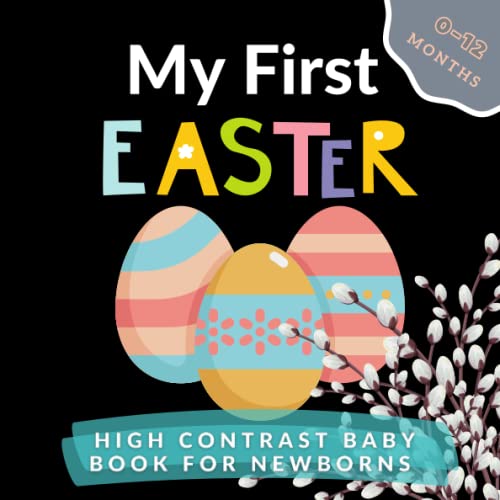 My First Easter High Contrast Baby Book for Newborns : Happy Easter, 0-12 Months, Black and White Easter Images, Rabbit, Eggs, and More, Babies Visual Sensory Stimulation Book
