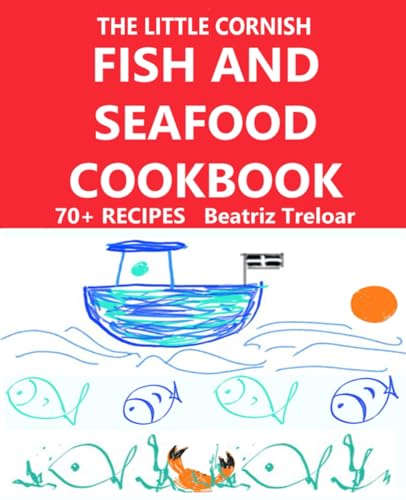 Little Cornish FISH and SEAFOOD Cookbook : Great Fish and Seafood Recipes with a Few Non-Fish Choices and Gluten Free Baking