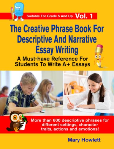 The Creative Phrase Book For Descriptive And Narrative Essay Writing: A Must-have Reference for Students To Write A+ Essays (Essay Writing Phrase Book For Students)