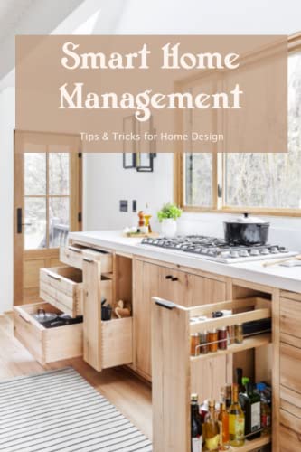 Smart Home Management: Tips & Tricks for Home Design: Hacks and Advice for Home Design.