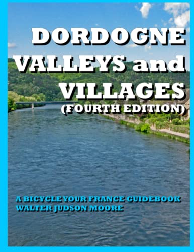 DORDOGNE VALLEYS AND VILLAGES: A BICYCLE YOUR FRANCE GUIDEBOOK