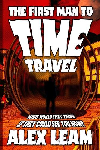 The First Man to Time Travel