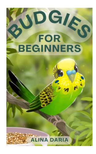 Budgies for Beginners: Basic Knowledge and Principles of Species-Appropriate Husbandry in the Domestic Aviary