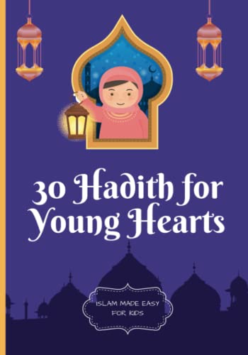 30 Hadith for Young Hearts: An Introduction to Islamic Wisdom for Children Ages 3-10 (Islam Made Easy For Kids)