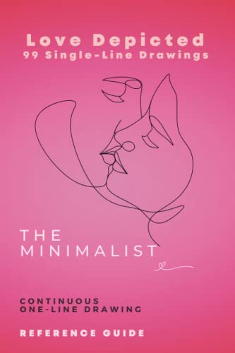 The Minimalist Love Depicted 99 Single Line Drawings: Continuous Drawing Reference Guide (The Minimalist Continual Line Drawing Reference Guides)