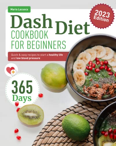 Dash Diet Cookbook for beginners 2023: 365 Days Quick and Easy Recipes to Start a Healthy Life and Lower Blood Pressure