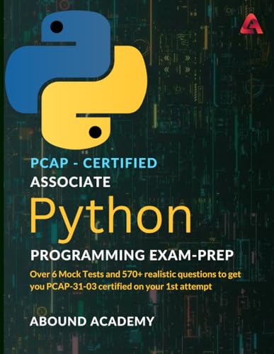 PCAP-certified Associate Python Programming Exam-Prep: Over 6 Mock Tests and 570+ realistic questions to get you PCAP-31-03 certified on your 1st attempt