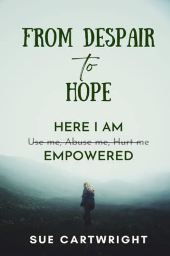 From Despair To Hope: HERE I AM: Use me, Abuse me, Hurt me. EMPOWERED