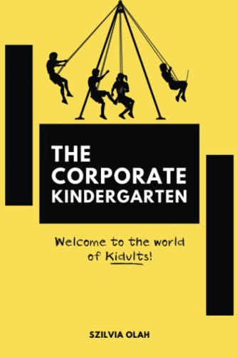The Corporate Kindergarten: Welcome to the world of Kidults!